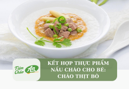 Kết hợp thực phẩm nấu cháo cho bé: Cháo thịt bò