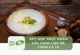 Kết hợp thực phẩm nấu cháo cho bé: Cháo gà ta