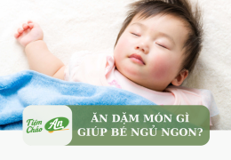 Ăn dặm món gì giúp bé ngủ ngon?
