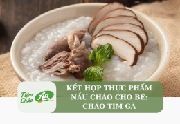 Kết hợp thực phẩm nấu cháo cho bé: Cháo tim gà