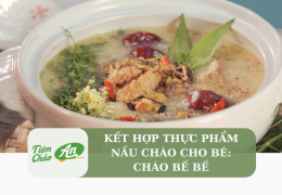 Kết hợp thực phẩm nấu cháo cho bé: Cháo bề bề