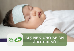 Mẹ nên cho bé ăn gì khi bị sốt