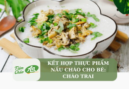 Kết hợp thực phẩm nấu cháo cho bé: Cháo trai