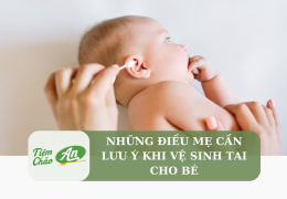 Những điều mẹ cần biết khi vệ sinh tai cho bé